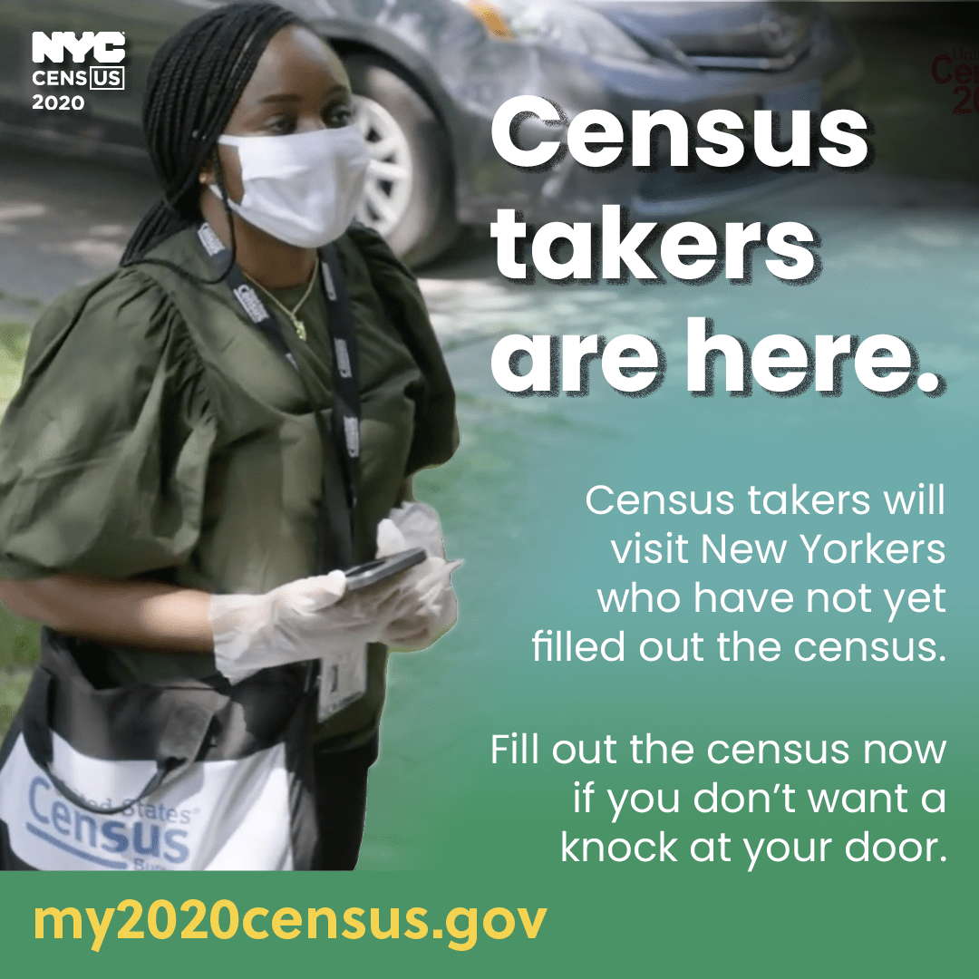 Census Deadline Shortened and census takers are here and will visit new yorkers who have not yet filled out the census. Fill out the census now if you don't want a knock at your door.